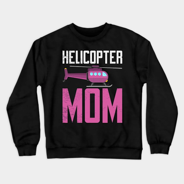 Helicopter Mom Hovering Children Loving Mother Crewneck Sweatshirt by Tom´s TeeStore